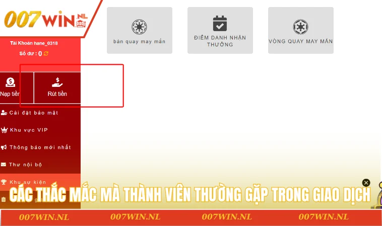 Rút tiền 007WIN 2 Các thắc mắc mà thành viên thường gặp trong quá trình giao dịch rút