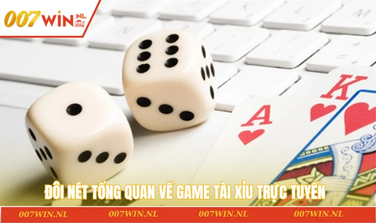 Cách Chơi Tài Xỉu Bách Phát Bách Trúng Cùng 007WIN Năm 2025 1 Đôi nét tổng quan về game tài xỉu trực tuyến
