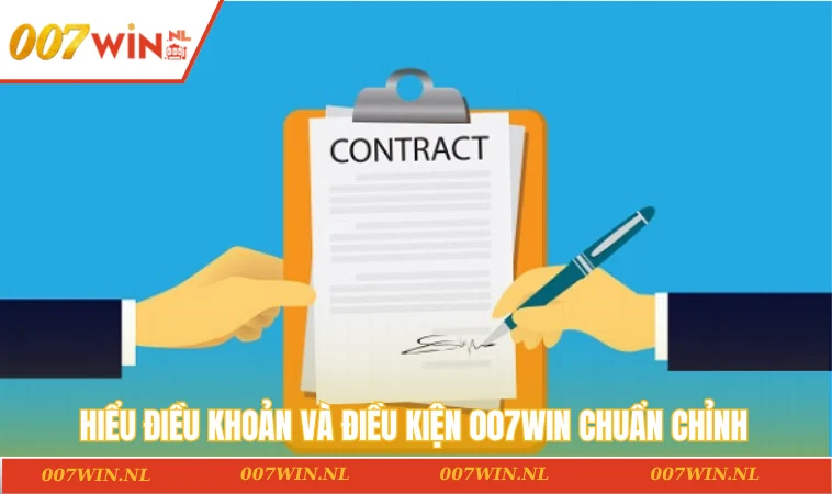 Hiểu điều khoản và điều kiện 007WIN chuẩn chỉnh