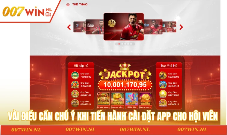 Tải app 007WIN 3 Vài điều cần chú ý khi tiến hành cài đặt app cho hội viên